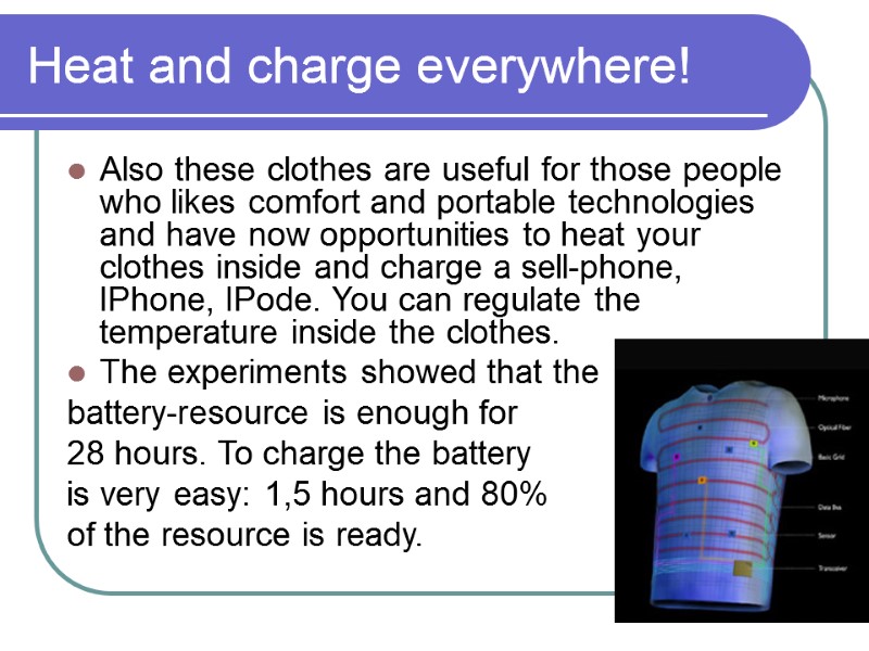 Heat and charge everywhere! Also these clothes are useful for those people who likes